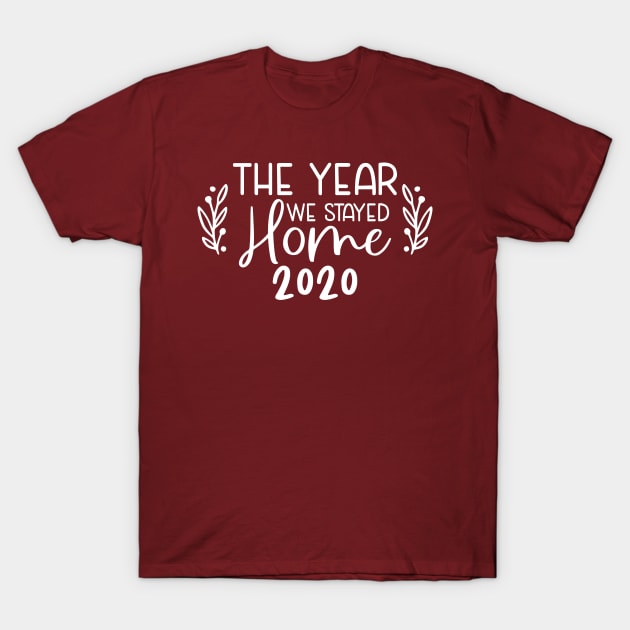 The Year We Stayed Home T-Shirt by WMKDesign